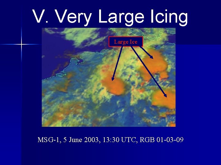 V. Very Large Icing Large Ice MSG-1, 5 June 2003, 13: 30 UTC, RGB