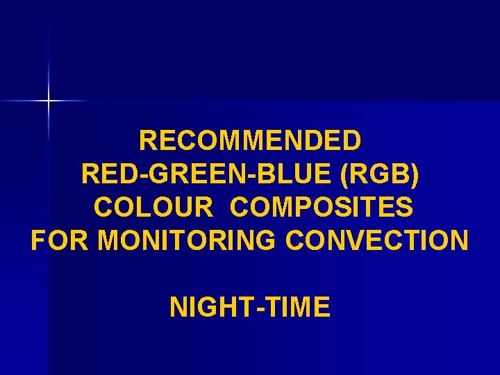 RECOMMENDED RED-GREEN-BLUE (RGB) COLOUR COMPOSITES FOR MONITORING CONVECTION NIGHT-TIME 