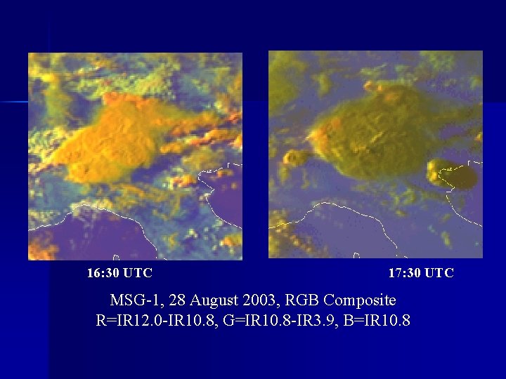 16: 30 UTC 17: 30 UTC MSG-1, 28 August 2003, RGB Composite R=IR 12.