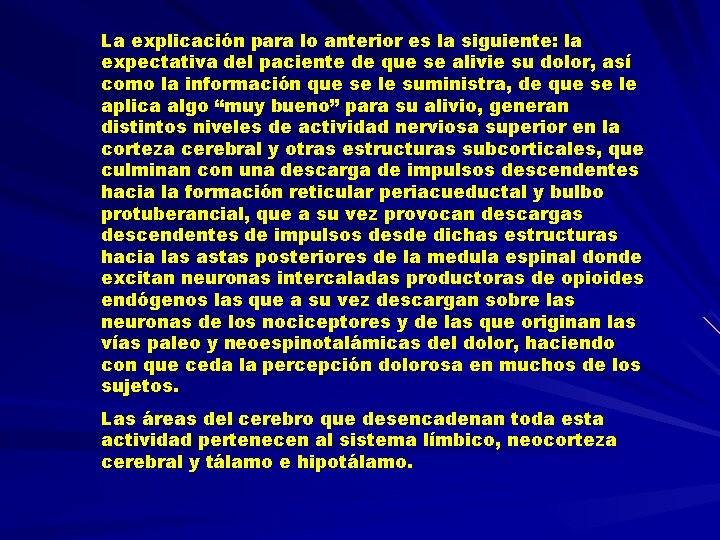 La explicación para lo anterior es la siguiente: la expectativa del paciente de que