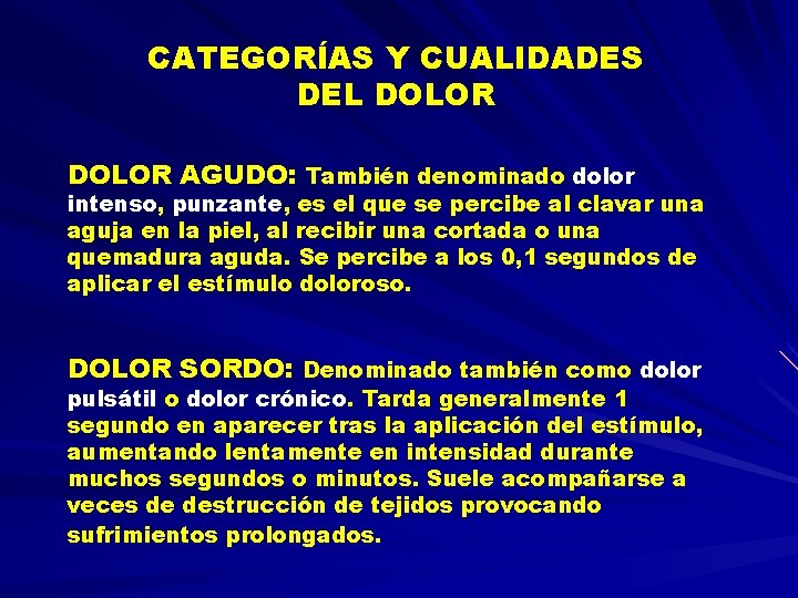 CATEGORÍAS Y CUALIDADES DEL DOLOR AGUDO: También denominado dolor intenso, punzante, es el que