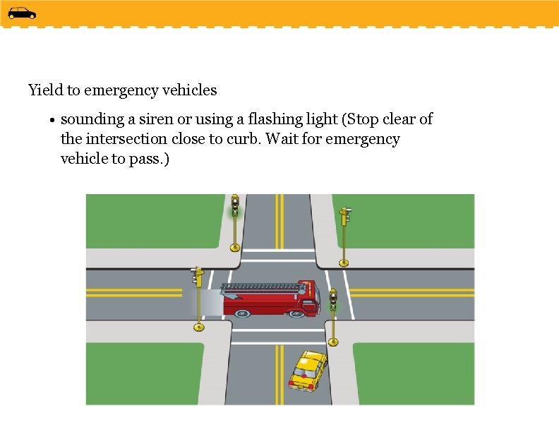Yield to emergency vehicles • sounding a siren or using a flashing light (Stop
