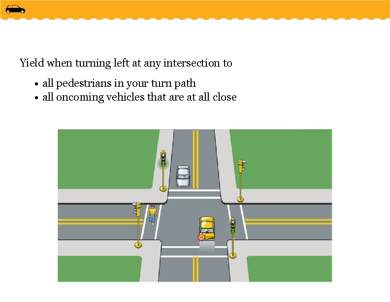 Yield when turning left at any intersection to • all pedestrians in your turn