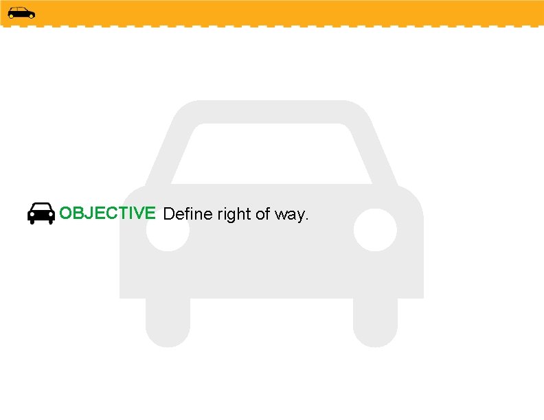 OBJECTIVE Define right of way. 