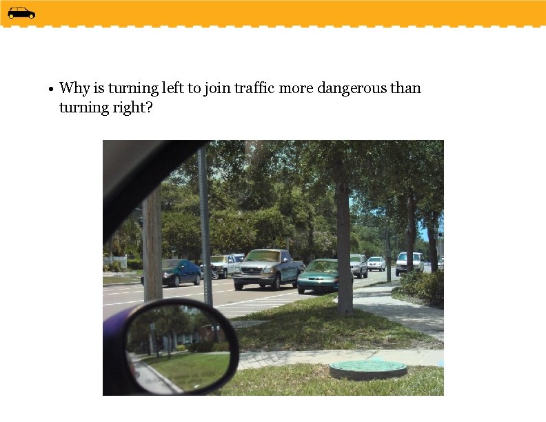  • Why is turning left to join traffic more dangerous than turning right?