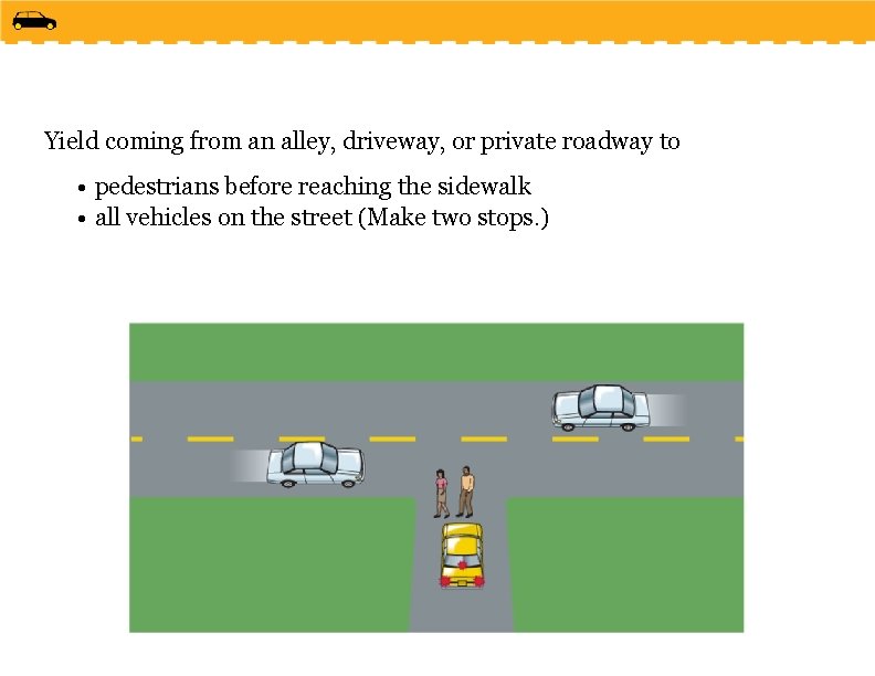 Yield coming from an alley, driveway, or private roadway to • pedestrians before reaching