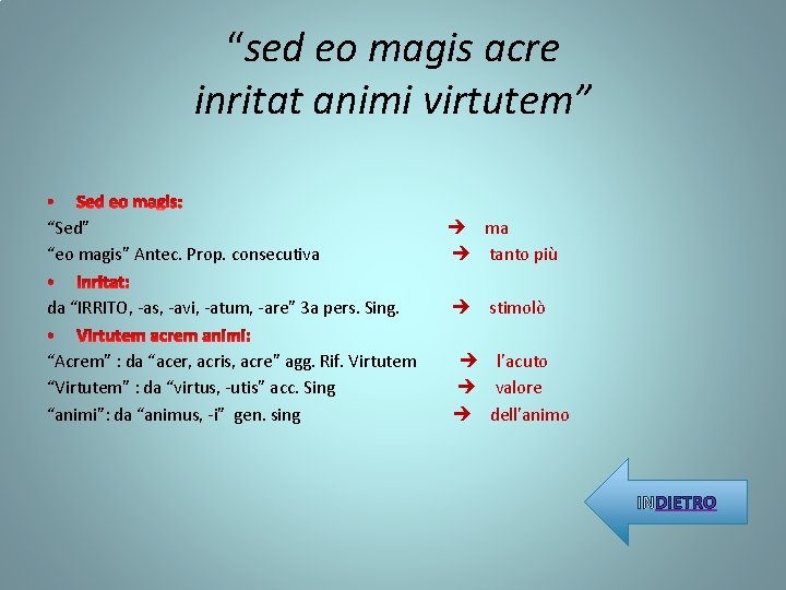 “sed eo magis acre inritat animi virtutem” “Sed” “eo magis” Antec. Prop. consecutiva ma