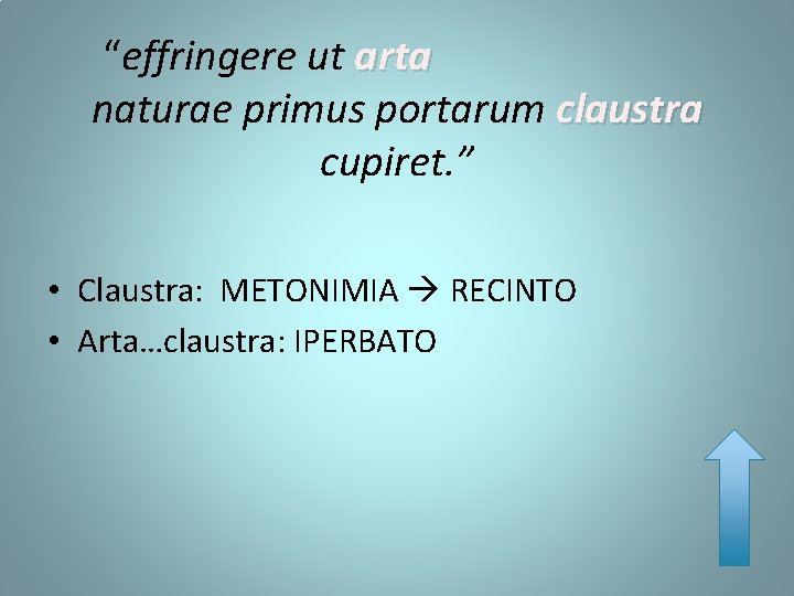 “effringere ut arta arta naturae primus portarum claustra cupiret. ” • Claustra: METONIMIA RECINTO