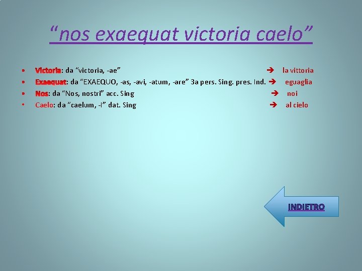 “nos exaequat victoria caelo” • : da “victoria, -ae” la vittoria : da “EXAEQUO,