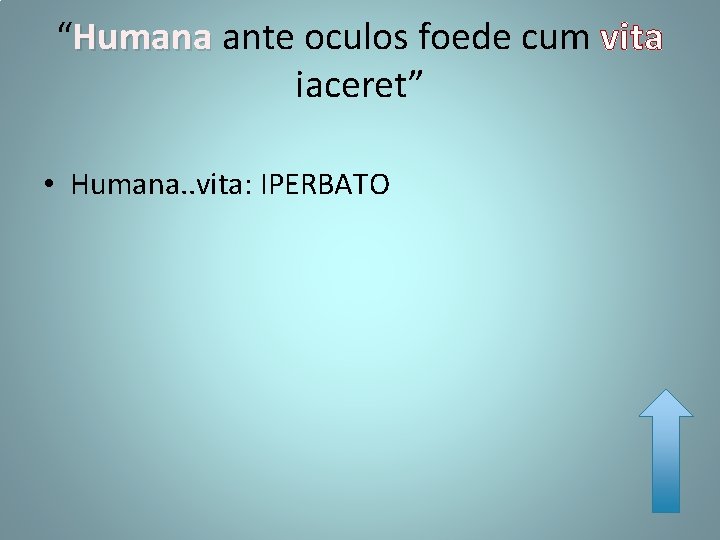 “Humana ante oculos foede cum vita iaceret” • Humana. . vita: IPERBATO 