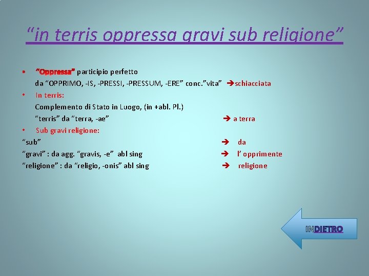 “in terris oppressa gravi sub religione” participio perfetto da “OPPRIMO, -IS, -PRESSI, -PRESSUM, -ERE”