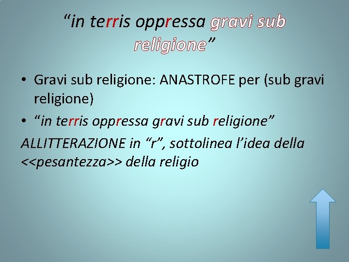 “in terris oppressa gravi sub religione” • Gravi sub religione: ANASTROFE per (sub gravi