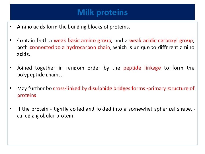 Milk proteins • Amino acids form the building blocks of proteins. • Contain both