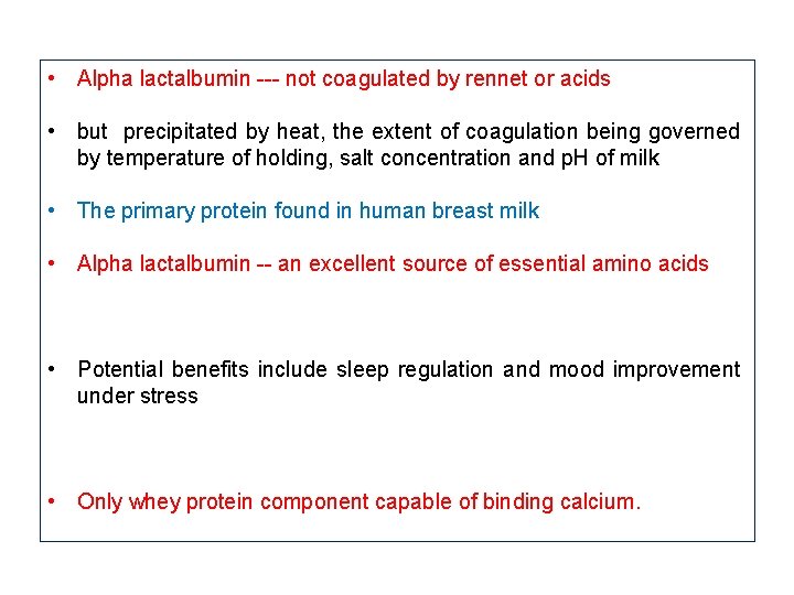  • Alpha lactalbumin --- not coagulated by rennet or acids • but precipitated