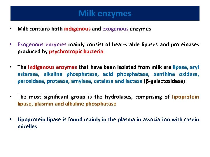 Milk enzymes • Milk contains both indigenous and exogenous enzymes • Exogenous enzymes mainly