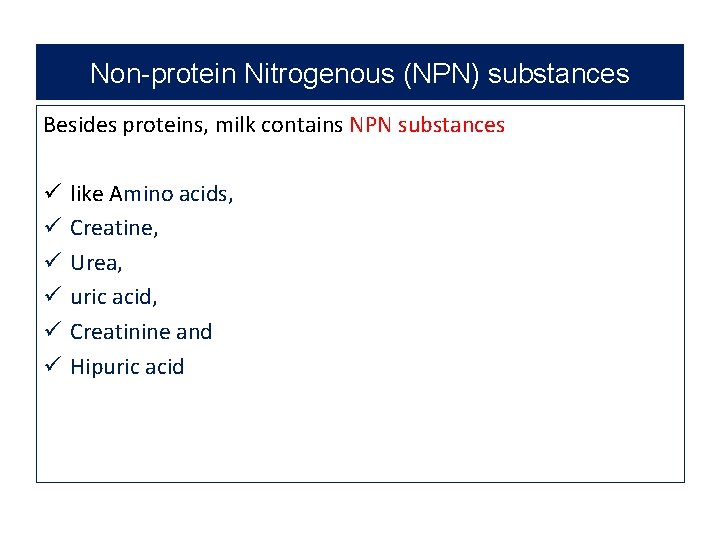 Non-protein Nitrogenous (NPN) substances Besides proteins, milk contains NPN substances ü ü ü like