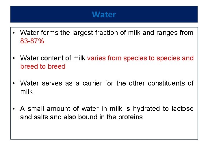 Water • Water forms the largest fraction of milk and ranges from 83 -87%