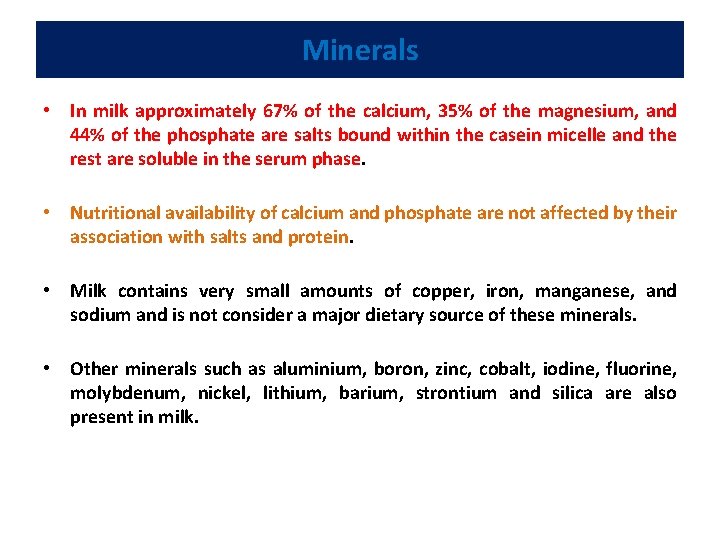 Minerals • In milk approximately 67% of the calcium, 35% of the magnesium, and