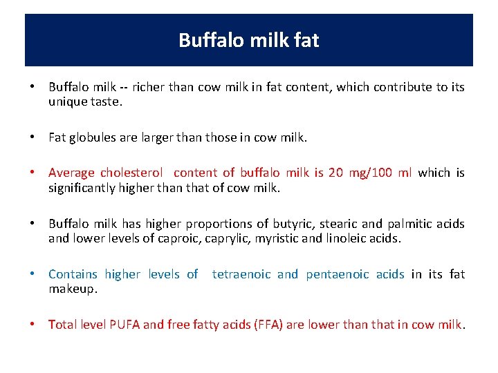 Buffalo milk fat • Buffalo milk -- richer than cow milk in fat content,