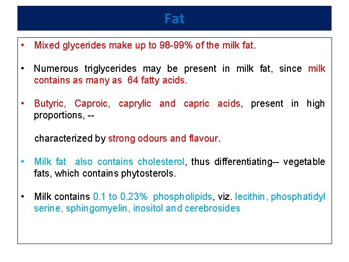 Fat • Mixed glycerides make up to 98 -99% of the milk fat. •