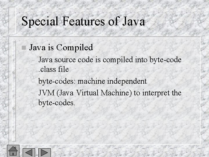 Special Features of Java n Java is Compiled – – – Java source code