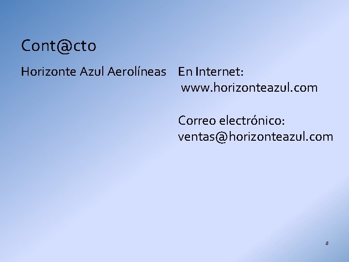 Cont@cto Horizonte Azul Aerolíneas En Internet: www. horizonteazul. com Correo electrónico: ventas@horizonteazul. com 8