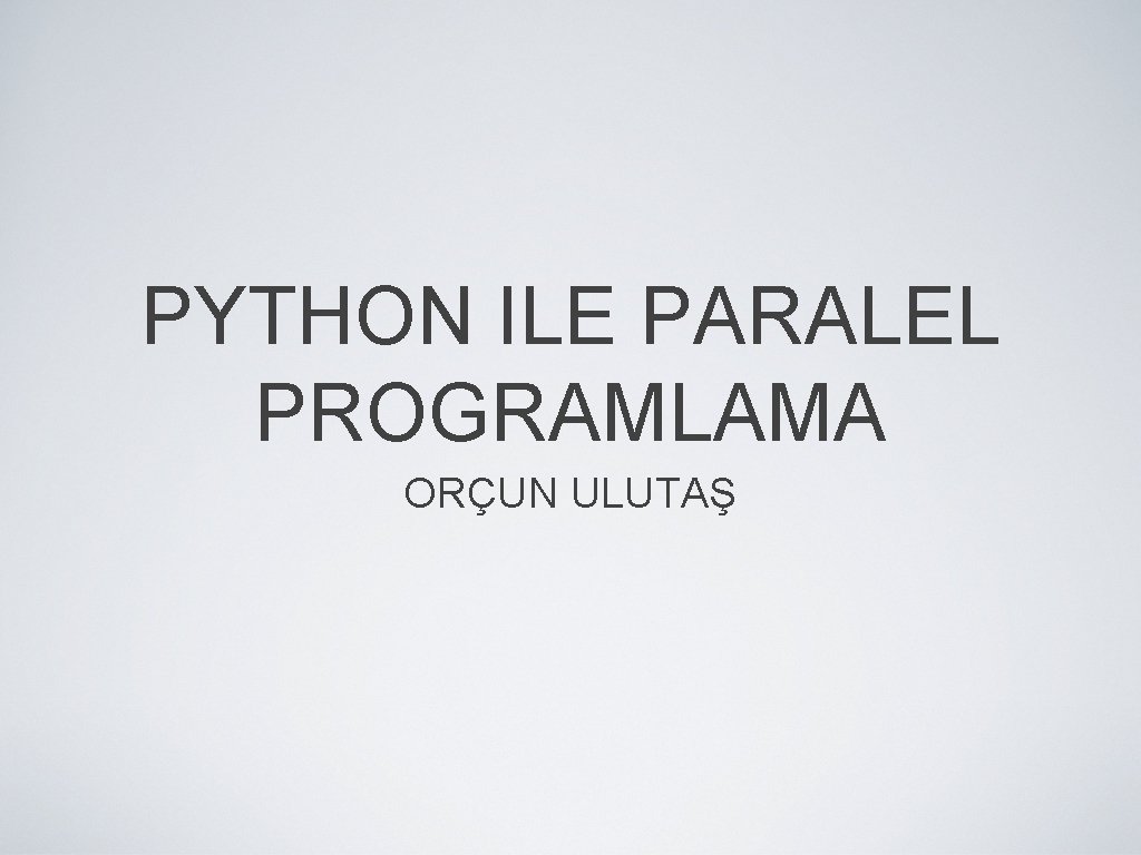 PYTHON ILE PARALEL PROGRAMLAMA ORÇUN ULUTAŞ 