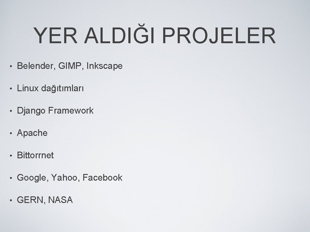 YER ALDIĞI PROJELER • Belender, GIMP, Inkscape • Linux dağıtımları • Django Framework •