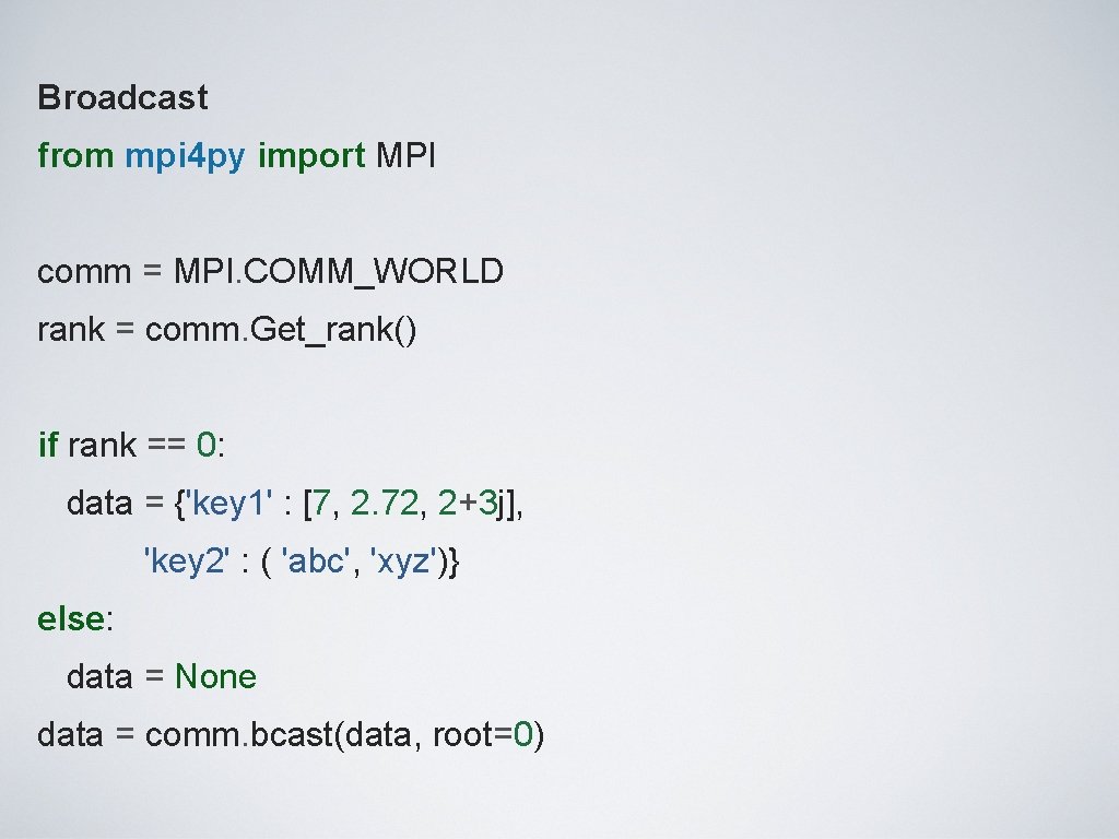 Broadcast from mpi 4 py import MPI comm = MPI. COMM_WORLD rank = comm.