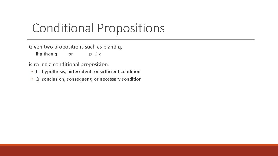 Conditional Propositions Given two propositions such as p and q, If p then q