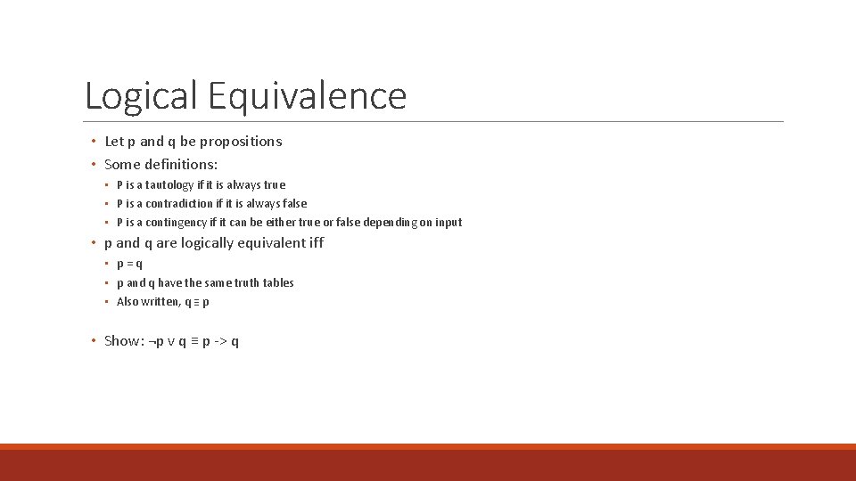 Logical Equivalence • Let p and q be propositions • Some definitions: • P
