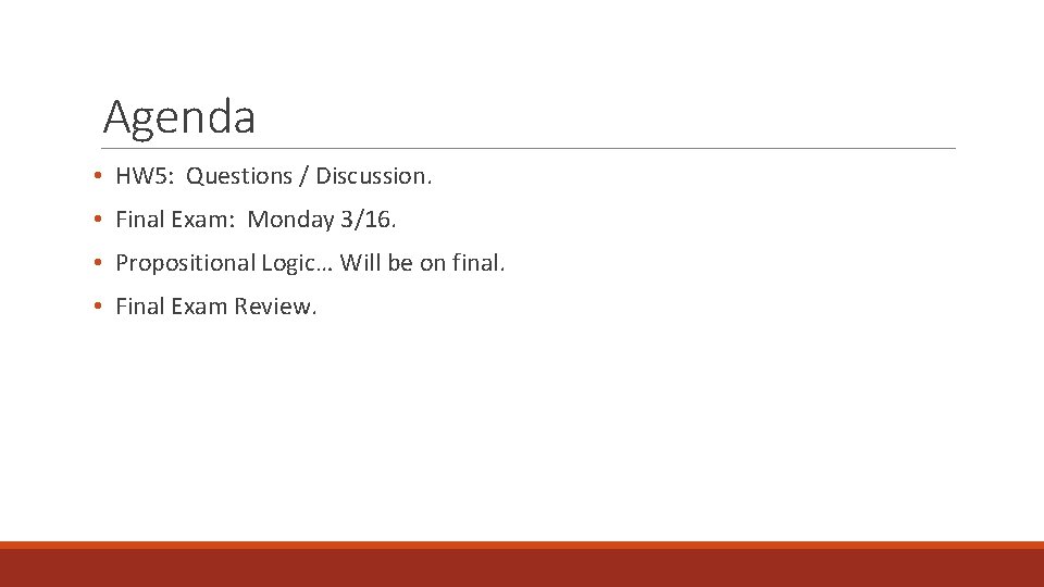 Agenda • HW 5: Questions / Discussion. • Final Exam: Monday 3/16. • Propositional