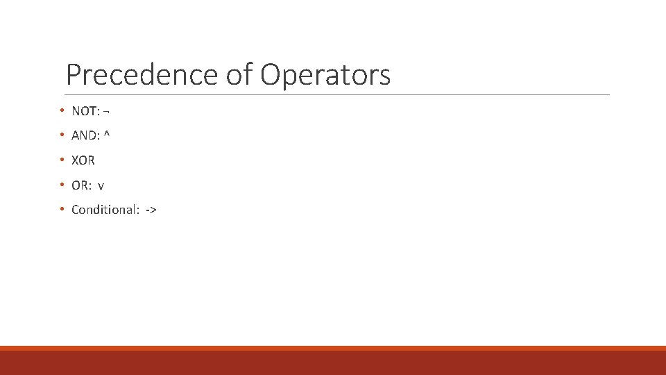 Precedence of Operators • NOT: ¬ • AND: ^ • XOR • OR: v