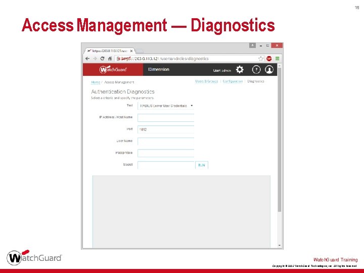 18 Access Management — Diagnostics Watch. Guard Training Copyright © 2016 Watch. Guard Technologies,