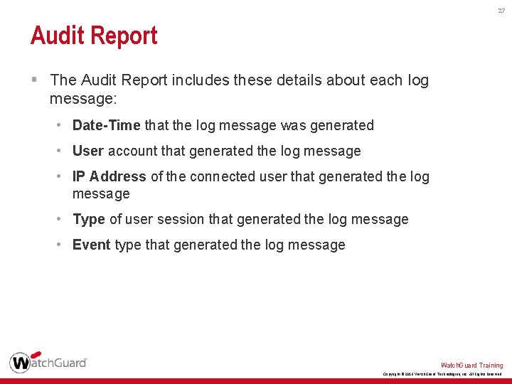 27 Audit Report § The Audit Report includes these details about each log message: