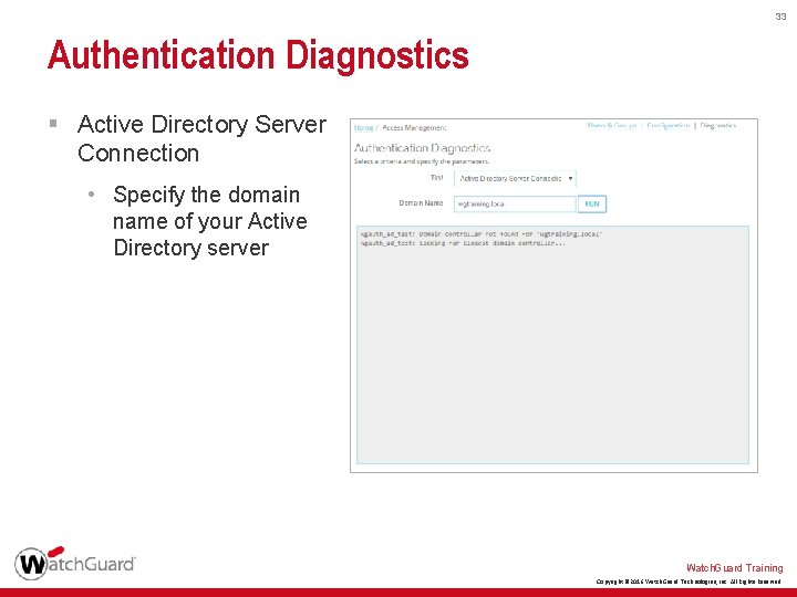 33 Authentication Diagnostics § Active Directory Server Connection • Specify the domain name of