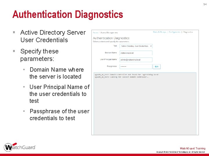 34 Authentication Diagnostics § Active Directory Server User Credentials § Specify these parameters: •