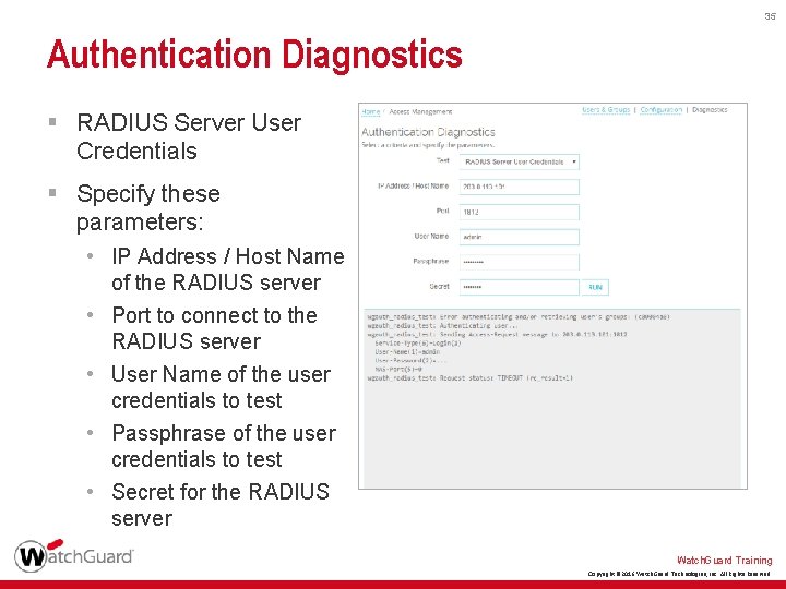 35 Authentication Diagnostics § RADIUS Server User Credentials § Specify these parameters: • IP