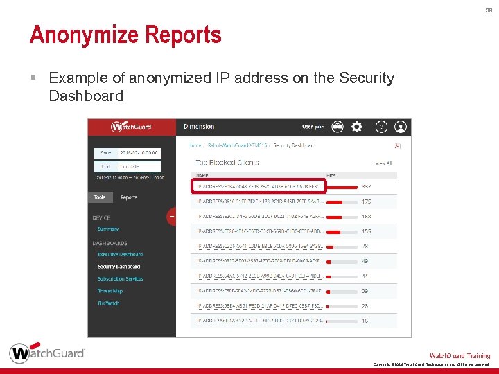 39 Anonymize Reports § Example of anonymized IP address on the Security Dashboard Watch.