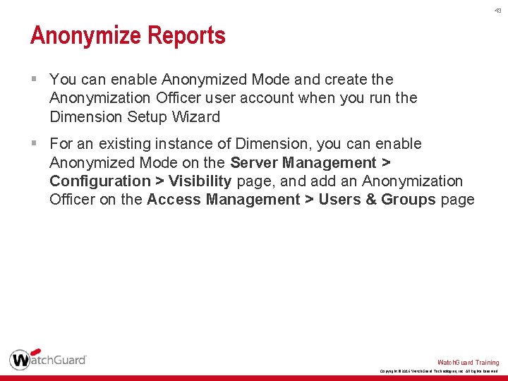 43 Anonymize Reports § You can enable Anonymized Mode and create the Anonymization Officer