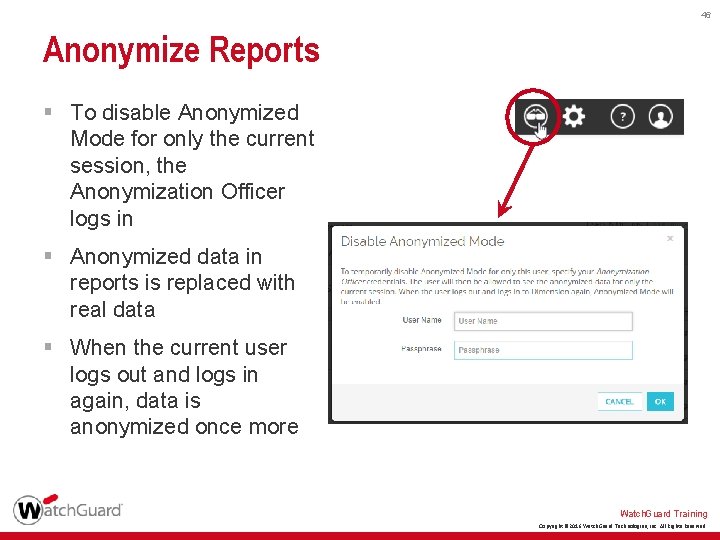 46 Anonymize Reports § To disable Anonymized Mode for only the current session, the