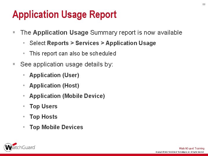 56 Application Usage Report § The Application Usage Summary report is now available •