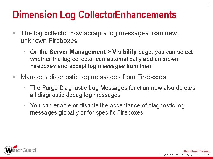 71 Dimension Log Collector. Enhancements § The log collector now accepts log messages from