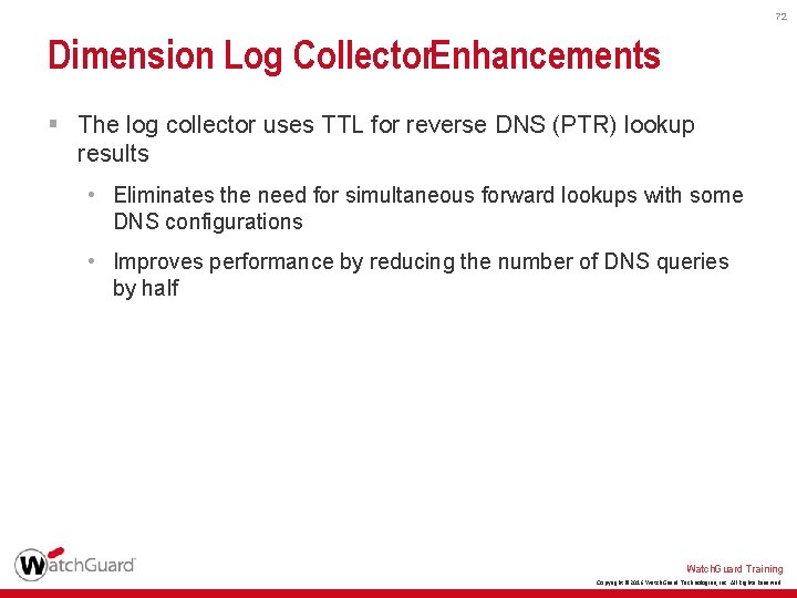 72 Dimension Log Collector. Enhancements § The log collector uses TTL for reverse DNS 72 Dimension Log Collector. Enhancements § The log collector uses TTL for reverse DNS