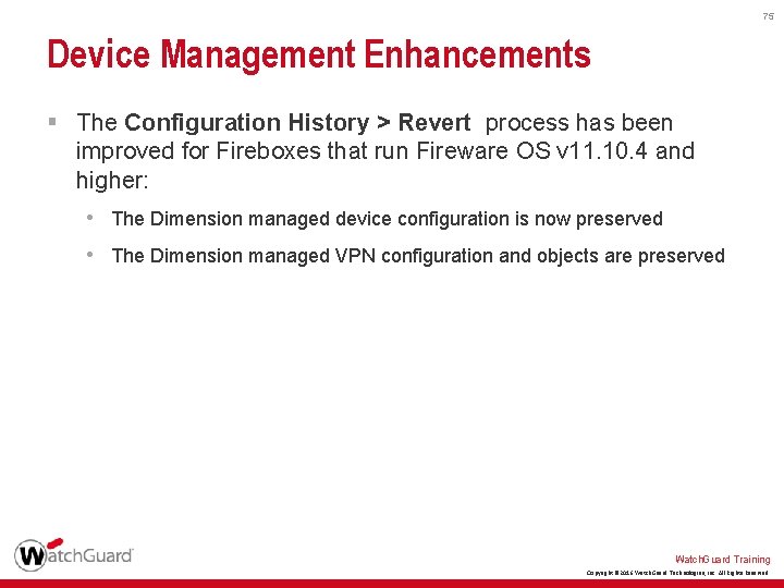 75 Device Management Enhancements § The Configuration History > Revert process has been improved