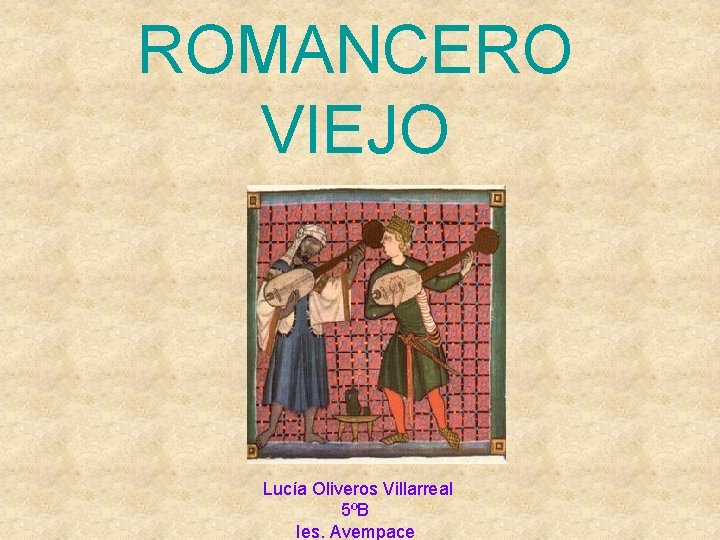 ROMANCERO VIEJO Lucía Oliveros Villarreal 5ºB Ies. Avempace 