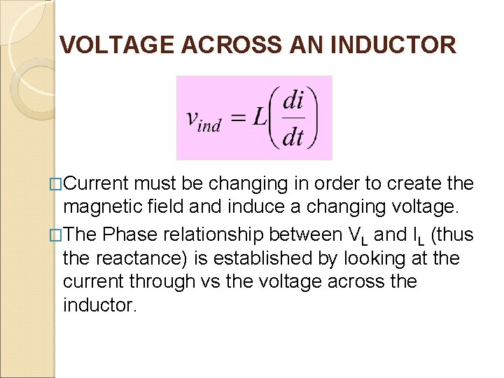 VOLTAGE ACROSS AN INDUCTOR �Current must be changing in order to create the magnetic