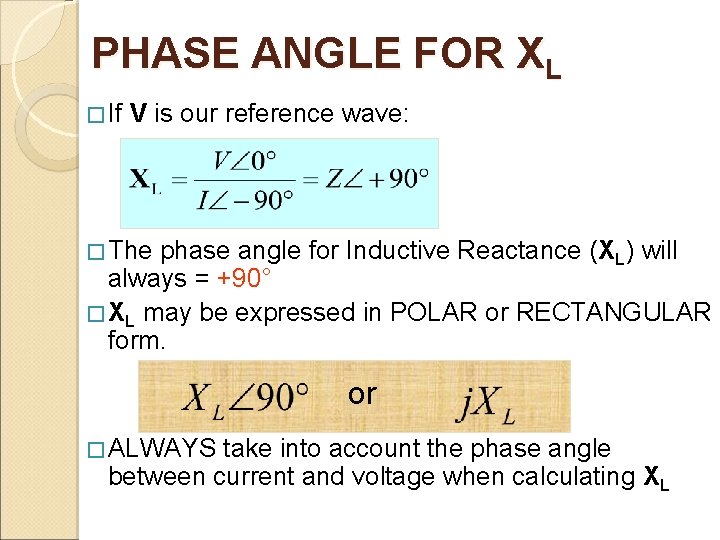 PHASE ANGLE FOR XL � If V is our reference wave: � The phase
