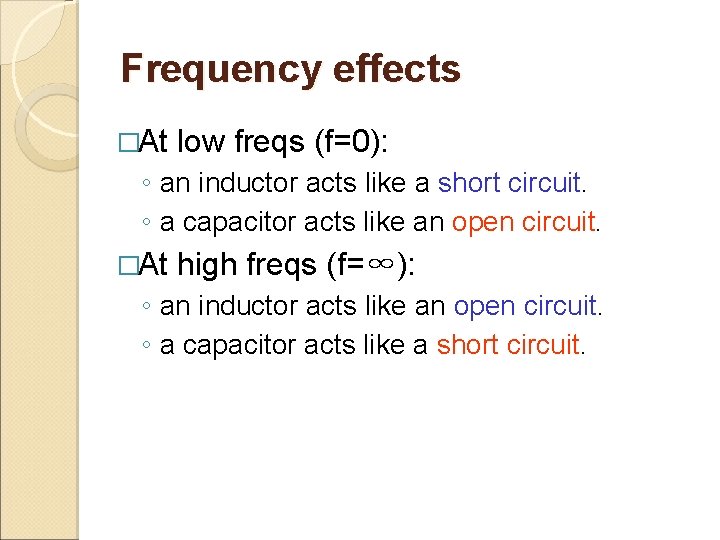 Frequency effects �At low freqs (f=0): ◦ an inductor acts like a short circuit.