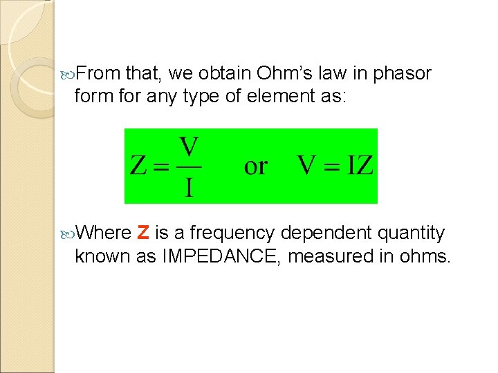  From that, we obtain Ohm’s law in phasor form for any type of